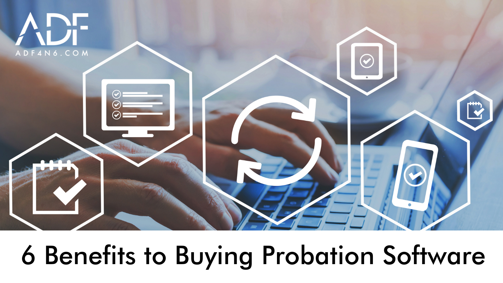 6 Benefits to Buying Probation Software